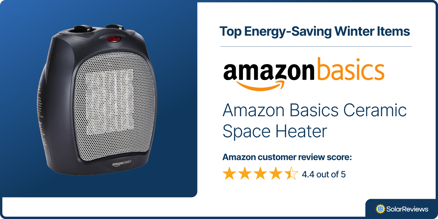 The Amazon Basics Ceramic Space Heater is one of SolarReviews best energy-saving products for winter with 4.4 out of 5 stars in Amazon customer reviews.