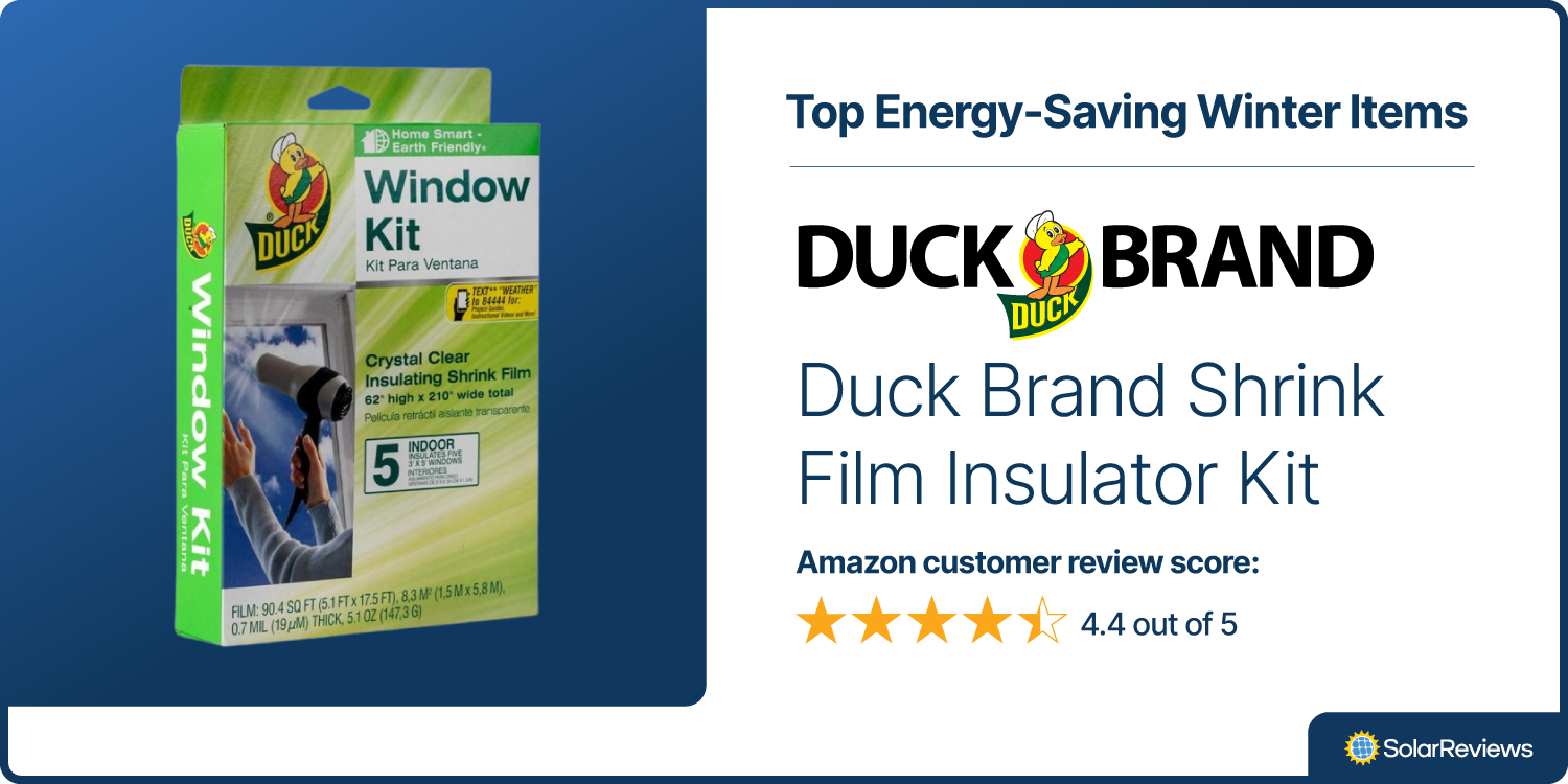 The Duck Brand Shrink Film Insulator Kit is one of SolarReviews best energy-saving products for winter with 4.4 out of 5 stars in Amazon customer reviews.